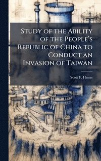 bokomslag Study of the Ability of the Peopleâ?(TM)s Republic of China to Conduct an Invasion of Taiwan