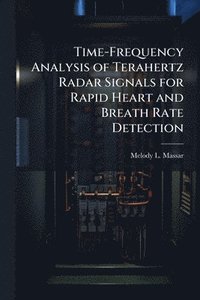 bokomslag Time-Frequency Analysis of Terahertz Radar Signals for Rapid Heart and Breath Rate Detection