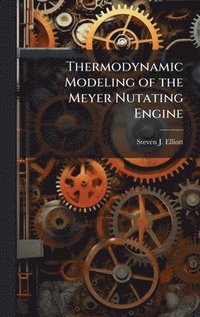bokomslag Thermodynamic Modeling of the Meyer Nutating Engine