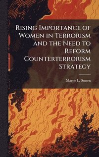 bokomslag Rising Importance of Women in Terrorism and the Need to Reform Counterterrorism Strategy