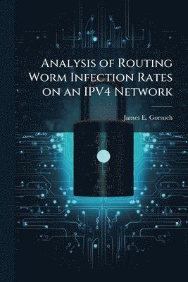 bokomslag Analysis of Routing Worm Infection Rates on an IPV4 Network