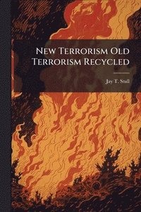 bokomslag New Terrorism Old Terrorism Recycled