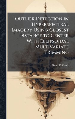 Outlier Detection in Hyperspectral Imagery Using Closest Distance to Center With Ellipsoidal Multivariate Trimming
