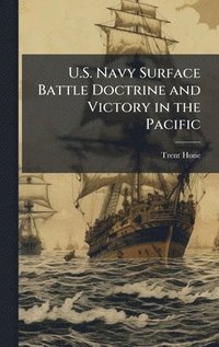 bokomslag U.S. Navy Surface Battle Doctrine and Victory in the Pacific