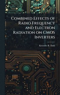 bokomslag Combined Effects of Radio Frequency and Electron Radiation on CMOS Inverters