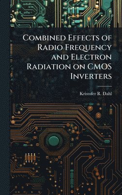 bokomslag Combined Effects of Radio Frequency and Electron Radiation on CMOS Inverters