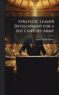 bokomslag Strategic Leader Development for a 21st Century Army