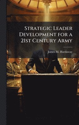 bokomslag Strategic Leader Development for a 21st Century Army