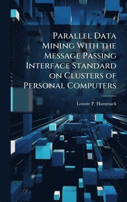 bokomslag Parallel Data Mining With the Message Passing Interface Standard on Clusters of Personal Computers