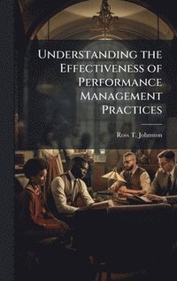 bokomslag Understanding the Effectiveness of Performance Management Practices