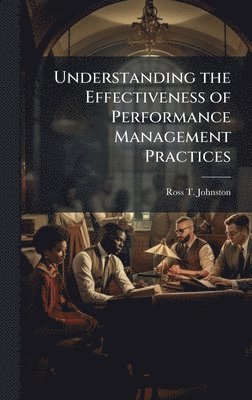 bokomslag Understanding the Effectiveness of Performance Management Practices