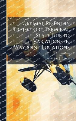 bokomslag Optimal Re-Entry Trajectory Terminal State Due to Variations in Waypoint Locations