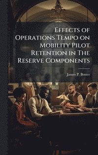 bokomslag Effects of Operations Tempo on Mobility Pilot Retention in The Reserve Components