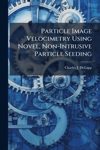 bokomslag Particle Image Velocimetry Using Novel, Non-Intrusive Particle Seeding