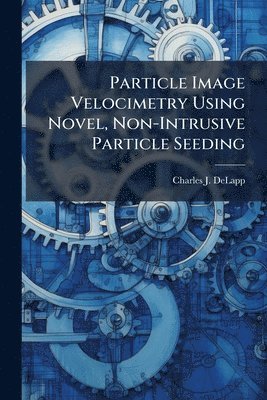 bokomslag Particle Image Velocimetry Using Novel, Non-Intrusive Particle Seeding