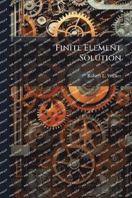 Robert L Walker, Robert L. Walker - Finite Element Solution, Häftad