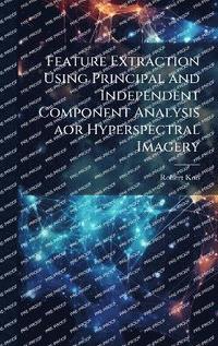 bokomslag Feature Extraction Using Principal and Independent Component Analysis aor Hyperspectral Imagery