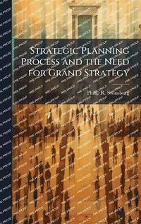 bokomslag Strategic Planning Process and the Need for Grand Strategy