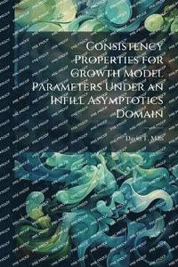 bokomslag Consistency Properties for Growth Model Parameters Under an Infill Asymptotics Domain