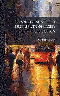 bokomslag Transforming for Distribution Based Logistics
