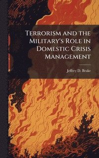 bokomslag Terrorism and the Military's Role in Domestic Crisis Management