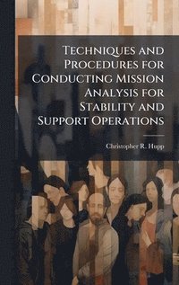 bokomslag Techniques and Procedures for Conducting Mission Analysis for Stability and Support Operations