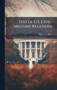 bokomslag Test of U.S. Civil-Military Relations