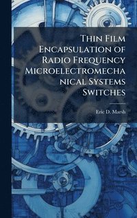 bokomslag Thin Film Encapsulation of Radio Frequency Microelectromechanical Systems Switches