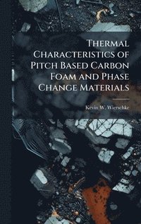 bokomslag Thermal Characteristics of Pitch Based Carbon Foam and Phase Change Materials