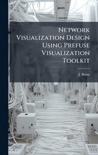 bokomslag Network Visualization Design Using Prefuse Visualization Toolkit