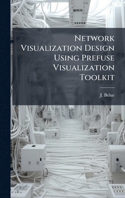 bokomslag Network Visualization Design Using Prefuse Visualization Toolkit
