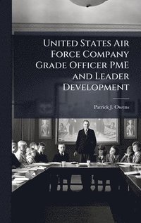 bokomslag United States Air Force Company Grade Officer PME and Leader Development