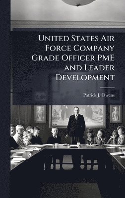 bokomslag United States Air Force Company Grade Officer PME and Leader Development