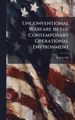 Unconventional Warfare in the Contemporary Operational Environment