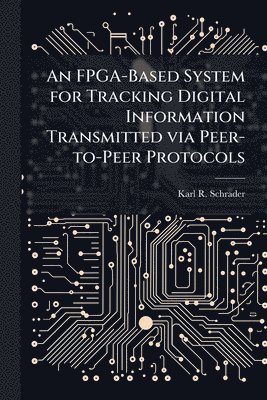 FPGA-Based System for Tracking Digital Information Transmitted via Peer-to-Peer Protocols