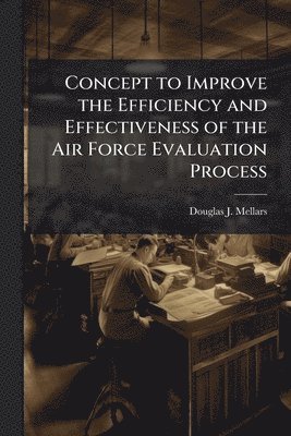 bokomslag Concept to Improve the Efficiency and Effectiveness of the Air Force Evaluation Process