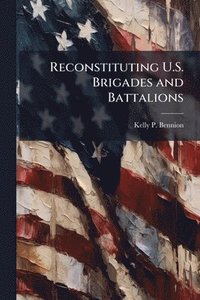 bokomslag Reconstituting U.S. Brigades and Battalions