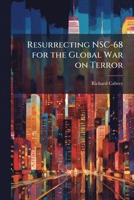 bokomslag Resurrecting NSC-68 for the Global War on Terror