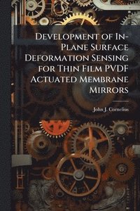bokomslag Development of In-Plane Surface Deformation Sensing for Thin Film PVDF Actuated Membrane Mirrors