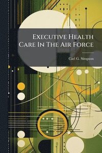 bokomslag Executive Health Care In The Air Force