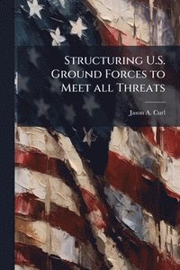 bokomslag Structuring U.S. Ground Forces to Meet all Threats
