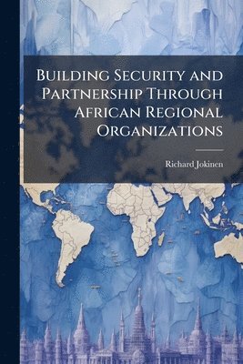 Building Security and Partnership Through African Regional Organizations