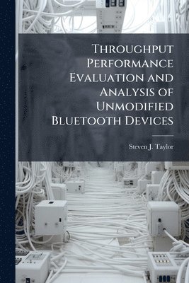 bokomslag Throughput Performance Evaluation and Analysis of Unmodified Bluetooth Devices
