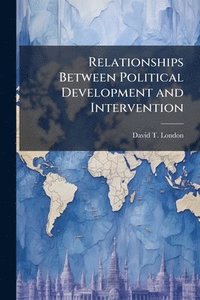 bokomslag Relationships Between Political Development and Intervention