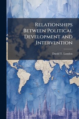 bokomslag Relationships Between Political Development and Intervention