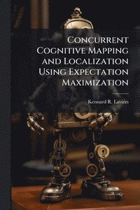 bokomslag Concurrent Cognitive Mapping and Localization Using Expectation Maximization
