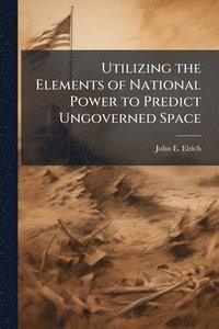 bokomslag Utilizing the Elements of National Power to Predict Ungoverned Space