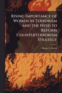 bokomslag Rising Importance of Women in Terrorism and the Need to Reform Counterterrorism Strategy