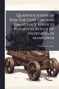 bokomslag Quantification of Risk for USAF Fire and Emergency Services Flights as Result of Shortages in Manpower