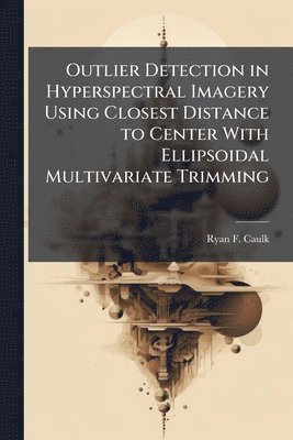 Outlier Detection in Hyperspectral Imagery Using Closest Distance to Center With Ellipsoidal Multivariate Trimming